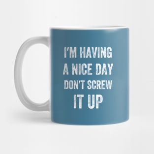 I'm Having A Nice Day Don't Screw It Up, Vintage style Mug